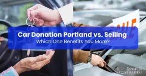 Car Donation Portland vs. Selling: Which One Benefits You More?