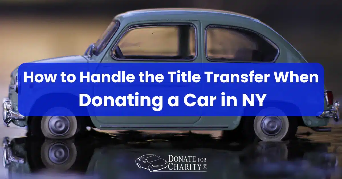 How to Handle the Title Transfer When Donating a Car in NY