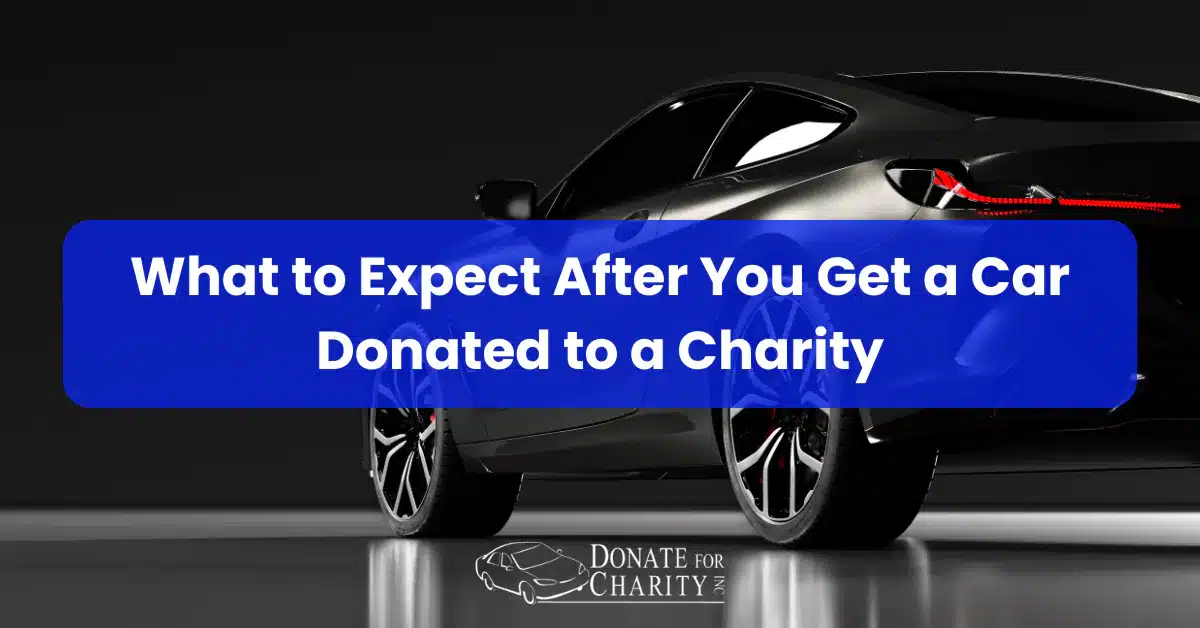 What to Expect After You Get a Car Donated to a Charity