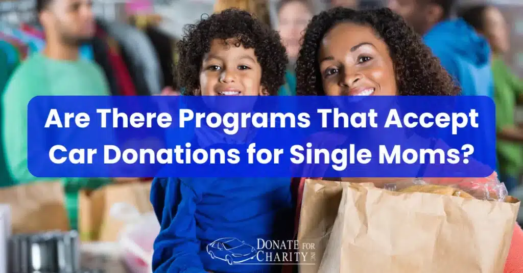 Are There Programs That Accept Car Donations for Single Moms?