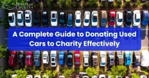 A Complete Guide to Donating Used Cars to Charity Effectively