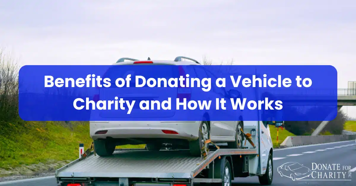 Benefits of Donating a Vehicle to Charity and How It Works