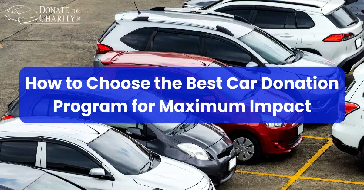 How to Choose the Best Car Donation Program for Maximum Impact